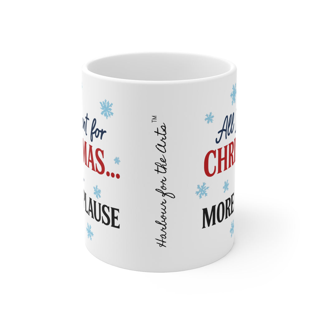 All I Want for Christmas Is More Applause Mug — Funny Holiday Coffee Cup, Christmas Gift for Performers & Teachers